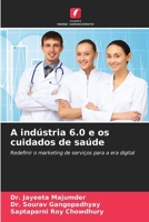 A indústria 6.0 e os cuidados de saúde: Redefinir o marketing de serviços para a era digital (Portuguese Edition) 6208730066 Book Cover