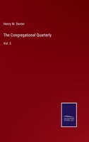 The Congregational Quarterly: Vol. 5 3375005563 Book Cover