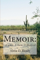 Memoir: I Came. I Saw. I Stayed.: 1514832038 Book Cover