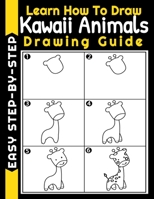 Learn How To Draw Kawaii Animals Easy Step-By-Step Drawing Guide For Kids And Adults: Cute Animals Kawaii Sketchbook for Girls with 100 Pages of ... or Learning to Draw B09DF6D42K Book Cover