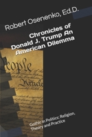 Chronicles of Donald J. Trump An American Dilemma: Gothic in Politics: Religion, Theory and Practice B08T43FGZ3 Book Cover