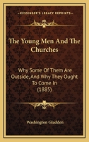 The Young Men And The Churches: Why Some Of Them Are Outside, And Why They Ought To Come In 1177282038 Book Cover