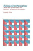 Bureaucratic Democracy: The Search for Democracy and Efficiency in American Government 0674086120 Book Cover