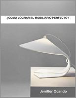 Como Lograr el Mobiliario Perfecto 1727644808 Book Cover