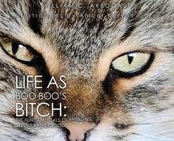 Life as Boo Boo's Bitch: The Fundamentals of Feline Fatherhood B0BFTVV5SX Book Cover
