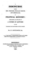 A discourse on the rise, progress, peculiar objects, and importance, of political economy: containing an outline of a course of lectures on the principles and doctrines of that science 1018845526 Book Cover