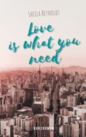 Love is what you need B093B4M3VK Book Cover