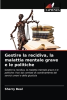 Gestire la recidiva, la malattia mentale grave e le politiche 6203272906 Book Cover