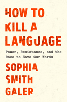 How to Kill a Language: Power, Resistance, and the Race to Save Our Words B0FV7R8P7L Book Cover