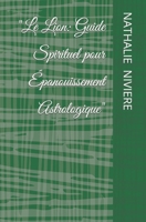 "Le Lion: Guide Spirituel pour Épanouissement Astrologique" (French Edition) B0CVVB18DH Book Cover