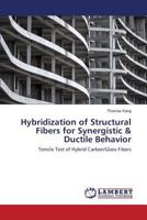 Hybridization of Structural Fibers for Synergistic & Ductile Behavior: Tensile Test of Hybrid Carbon/Glass Fibers 3659829579 Book Cover