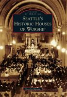 Seattle's Historic Houses of Worship 1467126381 Book Cover