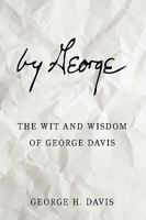 by George: The Wit and Wisdom of George Davis 1438989415 Book Cover