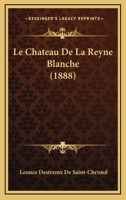 Le Chateau De La Reyne Blanche (1888) 1144312094 Book Cover