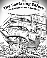 The Seafaring Safari: Animal Pirate Adventure: A Mixed Up Mashed Up Coloring Book B0C7F3GZ87 Book Cover