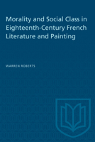 Morality and Social Class in Eighteenth Century French Literature and Painting (University of Toronto romance series) 1487581319 Book Cover