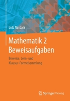 Mathematik 2 Beweisaufgaben: Beweise, Lern- und Klausur-Formelsammlung (German Edition) 3658274328 Book Cover
