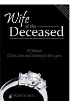 Wife of the Deceased: A Memoir of Love, Loss, and Learning to Live Again 0990643816 Book Cover