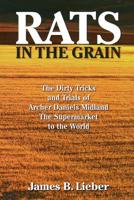 Rats in the Grain: The Dirty Tricks and Trials of Archer Daniels Midland, the Supermarket to the World 1568581424 Book Cover