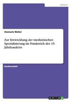 Zur Entwicklung der medizinischen Spezialisierung im Frankreich des 19. Jahrhunderts 3638691551 Book Cover
