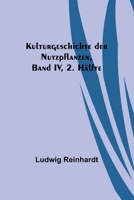 Kulturgeschichte der Nutzpflanzen, Band IV, 2. Hälfte 9356789320 Book Cover