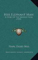 Her Elephant Man: A Story Of The Sawdust Ring 1147385963 Book Cover