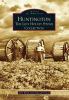 Huntington: The Levi Holley Stone Collection 1467122270 Book Cover