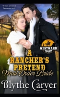 A Rancher’s Pretend Mail Order Bride (Westward Hearts) B084Z7XWCG Book Cover