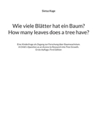 Wie viele Blätter hat ein Baum? How many leaves does a tree have?: Eine Kinderfrage als Zugang zur Forschung über Baumwachstum. A Child´s Question as ... Erste Auflage. First Edition (German Edition) 3769326431 Book Cover