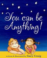 You Can Be Anything! 0978681312 Book Cover