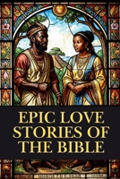 Epic Love Stories of the Bible 1962691586 Book Cover