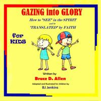 Gazing into Glory for Kids - Rhyming Story Book: How to "See" in the Spirit and be "Translated" by Faith 1734718935 Book Cover