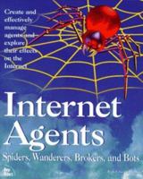 Internet Agents: Spiders, Wanderers, Brokers, and 'Bots 1562054635 Book Cover
