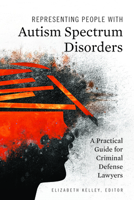 Representing People with Autism Spectrum Disorders: A Practical Guide for Criminal Defense Lawyers 1641056347 Book Cover