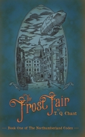 The Frost Fair: Book One of The Northumberland Codex B08QG4MB88 Book Cover