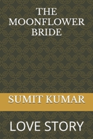 THE MOONFLOWER BRIDE: LOVE STORY B0FH5MG1J1 Book Cover