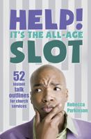 Help it's the All-age Slot!: 52 Instant Talk Outlines for Church Services 0857460234 Book Cover