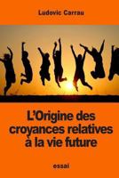 L'Origine Des Croyances Relatives � La Vie Future 1542710286 Book Cover