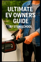 The Ultimate EV Owner’s Guide: Smart Tips for Buying, Charging, and Driving Electric Cars with Confidence (DIY Electric Vehicles) B0F5H3XF65 Book Cover