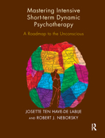 Mastering Intensive Short-Term Dynamic Psychotherapy: A Roadmap to the Unconscious 0367325535 Book Cover