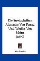 Die Streitschriften Altmanns Von Passau Und Wezilos Von Mainz (1890) 1120454743 Book Cover