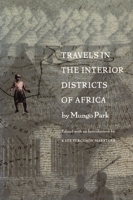 Travels in the Interior Districts of Africa: Performed Under the Direction and Patronage of the African Association, in the Years 1795, 1796, and 1797