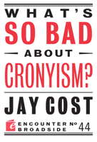 What's So Bad About Cronyism? 1594038716 Book Cover