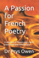 A Passion for French Poetry: A selection of French poetry with translation and commentary B0C5PJPT79 Book Cover