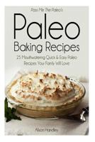 Pass Me the Paleo's Paleo Baking Recipes: 25 Mouthwatering Quick & Easy Paleo Recipes Your Family Will Love 1500548286 Book Cover