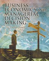 Business Economics and Managerial Decision Making 0471486744 Book Cover