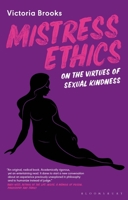 Mistress Ethics: On the Virtues of Sexual Kindness 1350195731 Book Cover