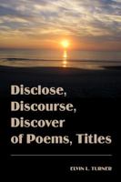 Disclose, Discourse, Discover of Poems, Titles 1434907899 Book Cover