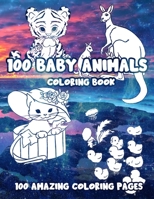 100 Baby Animals coloring book 100 amazing coloring pages: A Coloring Book with 100 Cute and Lovable Baby Animals for Little Kids Age 2-4, 4-8, Boys, ... 100 pages for coloring and amazing cover art B08RP7JSNM Book Cover
