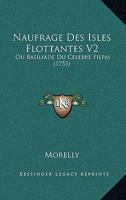 Naufrage Des Isles Flottantes V2: Ou Basiliade Du Celebre Pilpai (1753) 1166995941 Book Cover